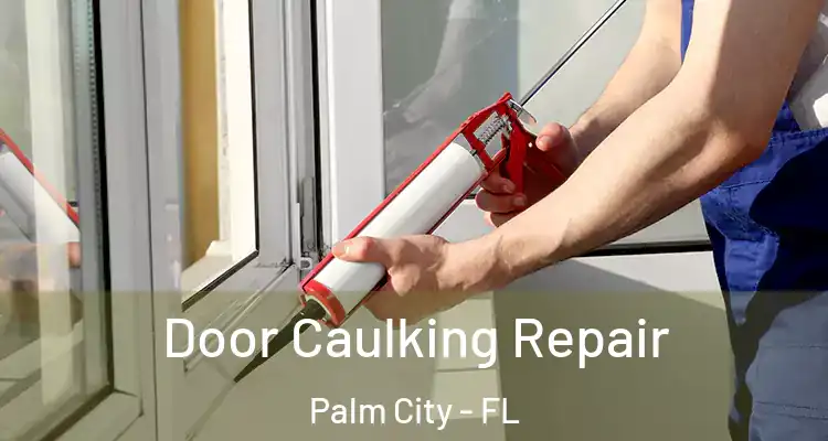 Door Caulking Repair Palm City - FL