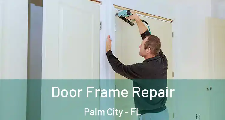 Door Frame Repair Palm City - FL