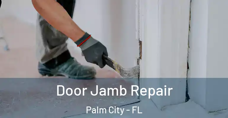 Door Jamb Repair Palm City - FL