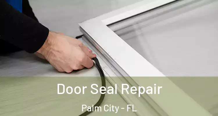 Door Seal Repair Palm City - FL