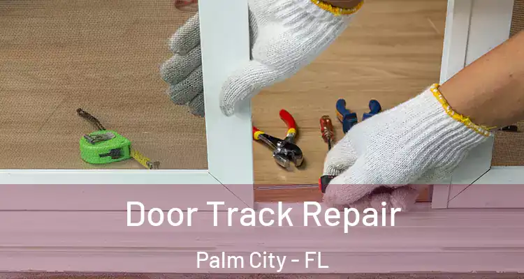 Door Track Repair Palm City - FL