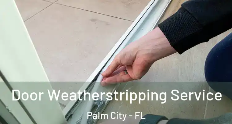 Door Weatherstripping Service Palm City - FL