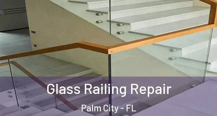 Glass Railing Repair Palm City - FL