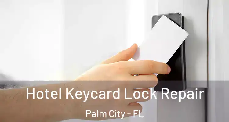 Hotel Keycard Lock Repair Palm City - FL