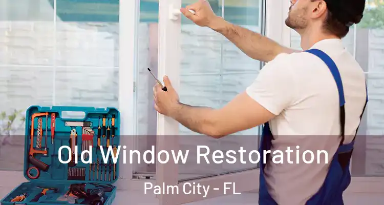 Old Window Restoration Palm City - FL