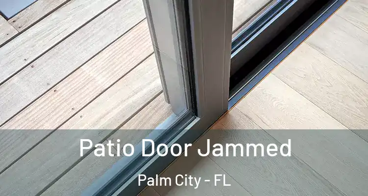 Patio Door Jammed Palm City - FL