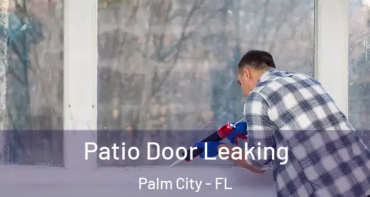 Patio Door Leaking Palm City - FL