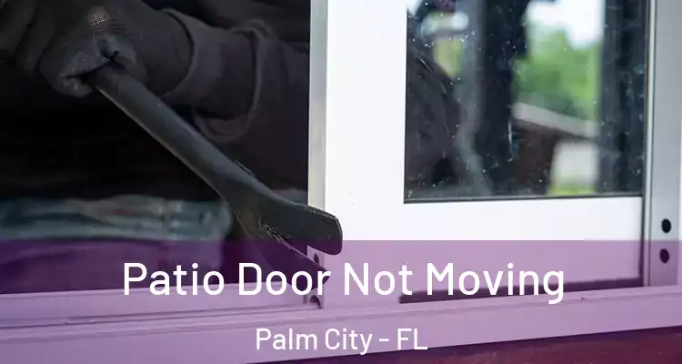 Patio Door Not Moving Palm City - FL