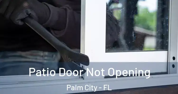 Patio Door Not Opening Palm City - FL