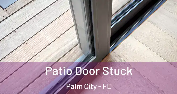 Patio Door Stuck Palm City - FL