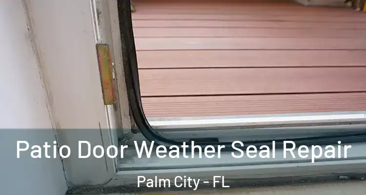 Patio Door Weather Seal Repair Palm City - FL