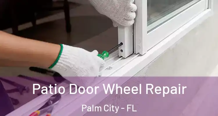 Patio Door Wheel Repair Palm City - FL