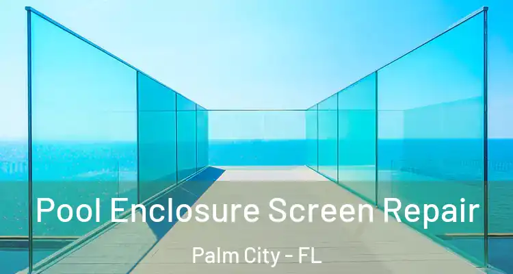 Pool Enclosure Screen Repair Palm City - FL