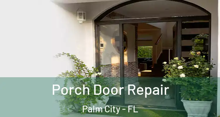 Porch Door Repair Palm City - FL
