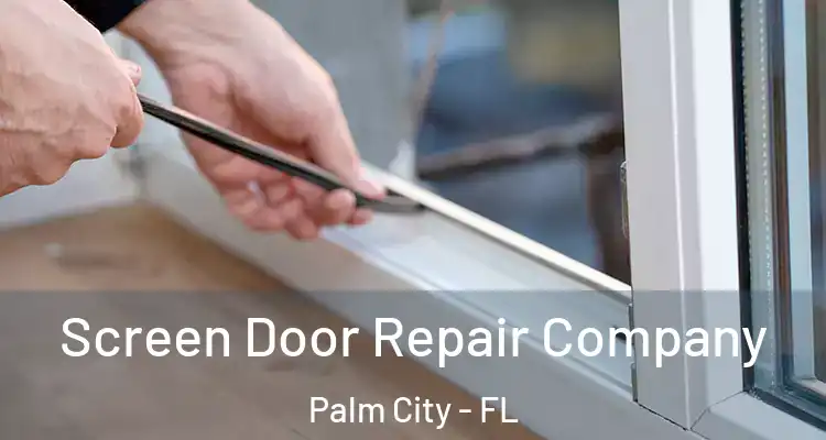 Screen Door Repair Company Palm City - FL