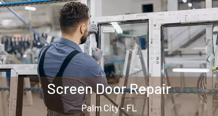 Screen Door Repair Palm City - FL