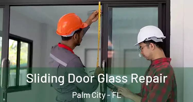 Sliding Door Glass Repair Palm City - FL