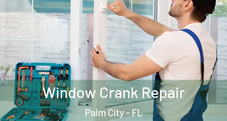 Window Crank Repair Palm City - FL