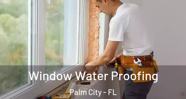 Window Water Proofing Palm City - FL